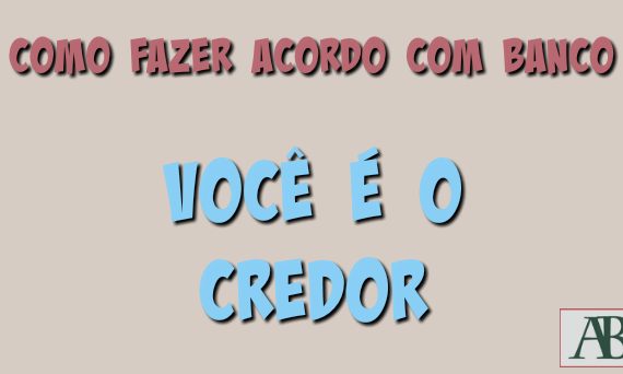 Como fazer acordo com banco, você credor